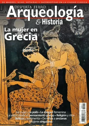 DESPERTA FERRO ARQUEOLOGIA E HISTORIA 11: LA MUJER EN GRECIA