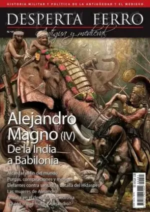 DESPERTA FERRO ANTIGUA Y MEDIEVAL 81: ALEJANDRO MAGNO (IV). DE LA INDIA A BABILONIA