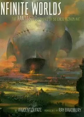 INFINITE WORLDS - THE FANTASTIC VISION OF SCIENCE FICTION ART